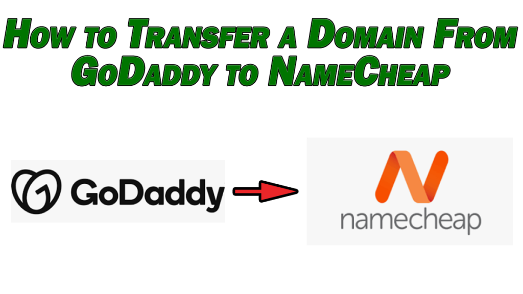 How to Transfer Domain From GoDaddy to NameCheap